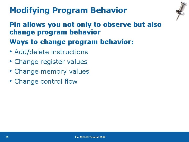 Modifying Program Behavior Pin allows you not only to observe but also change program