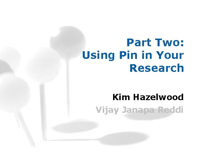 Part Two: Using Pin in Your Research Kim Hazelwood Vijay Janapa Reddi 
