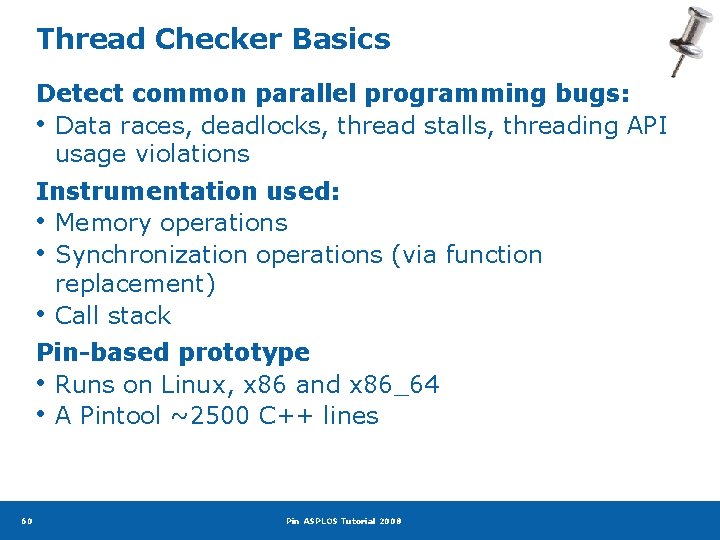 Thread Checker Basics Detect common parallel programming bugs: • Data races, deadlocks, thread stalls,