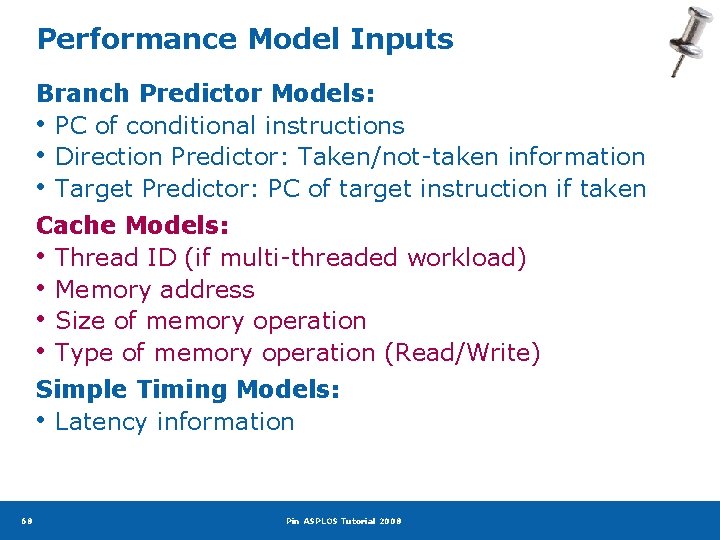 Performance Model Inputs Branch Predictor Models: • PC of conditional instructions • Direction Predictor:
