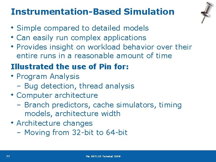 Instrumentation-Based Simulation • Simple compared to detailed models • Can easily run complex applications