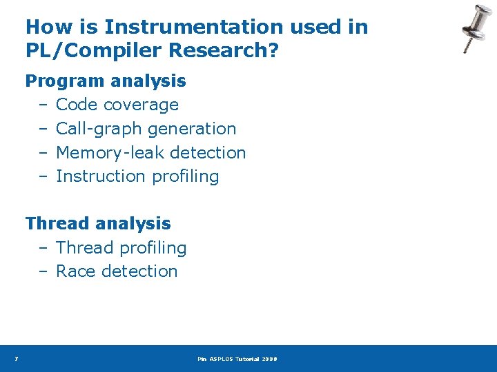 How is Instrumentation used in PL/Compiler Research? Program analysis – Code coverage – Call-graph