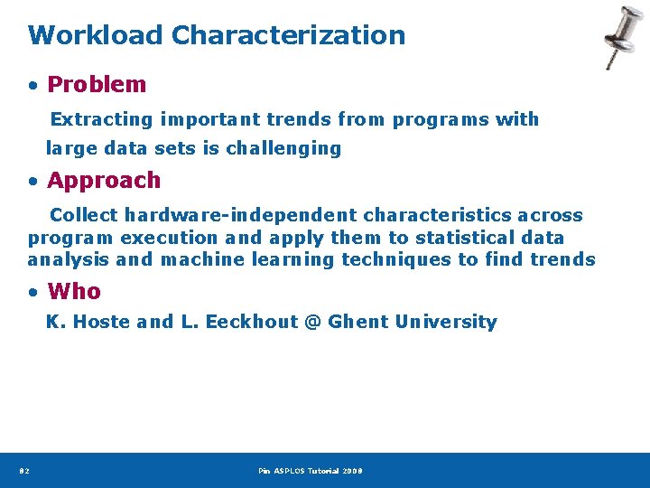 Workload Characterization • Problem Extracting important trends from programs with large data sets is