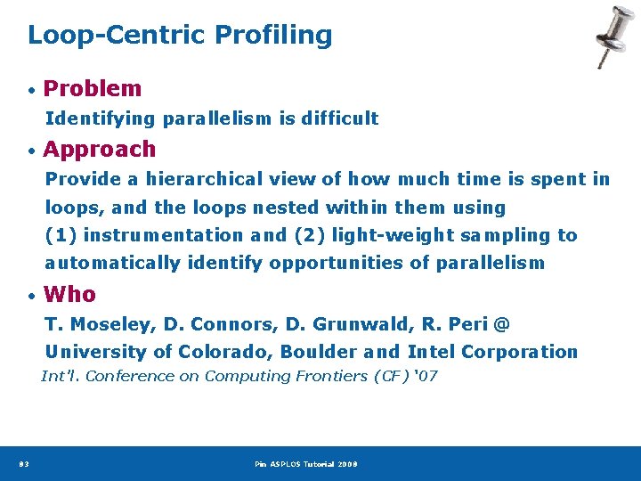 Loop-Centric Profiling • Problem Identifying parallelism is difficult • Approach Provide a hierarchical view
