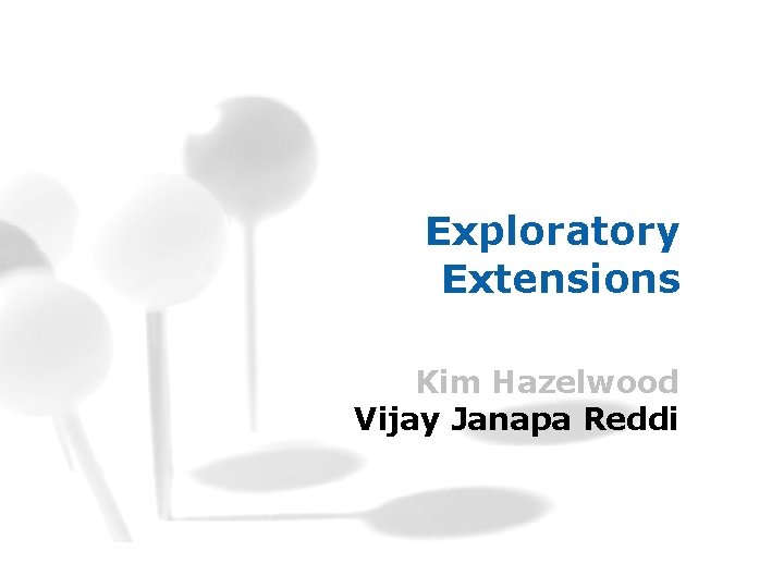 Exploratory Extensions Kim Hazelwood Vijay Janapa Reddi 