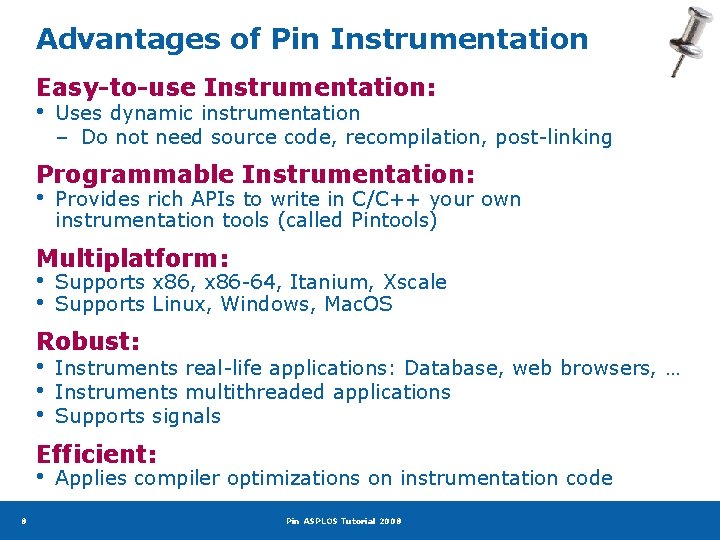 Advantages of Pin Instrumentation Easy-to-use Instrumentation: • Uses dynamic instrumentation – Do not need