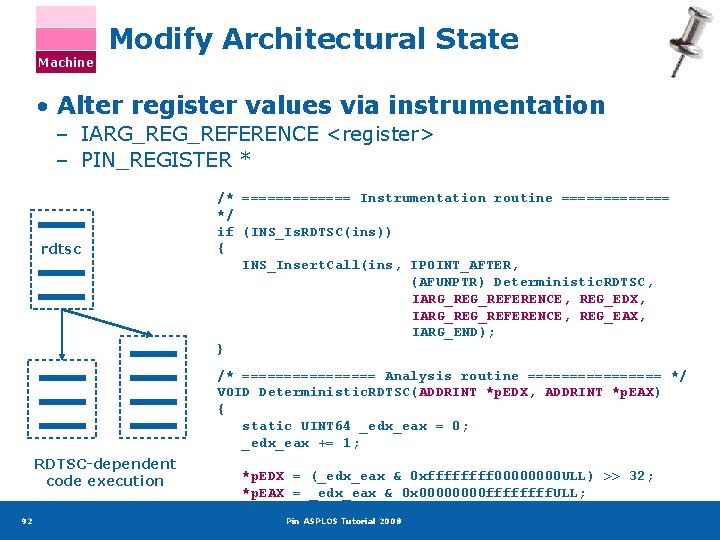 Machine Modify Architectural State • Alter register values via instrumentation – IARG_REFERENCE <register> –