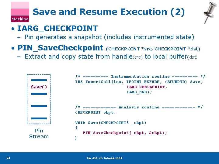 Machine Save and Resume Execution (2) • IARG_CHECKPOINT – Pin generates a snapshot (includes