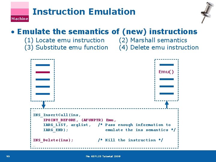 Machine Instruction Emulation • Emulate the semantics of (new) instructions (1) Locate emu instruction