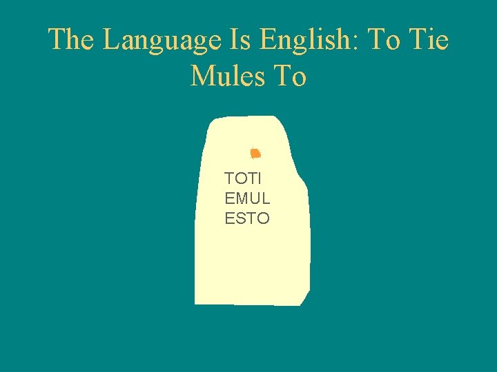 The Language Is English: To Tie Mules To TOTI EMUL ESTO 