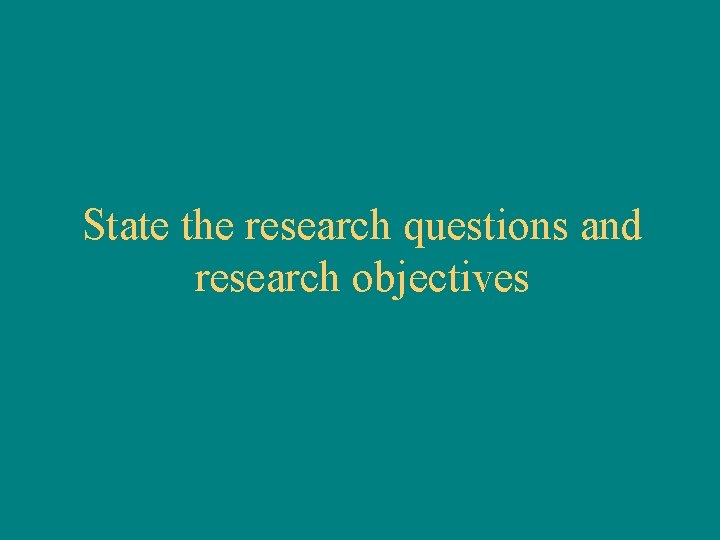 State the research questions and research objectives 
