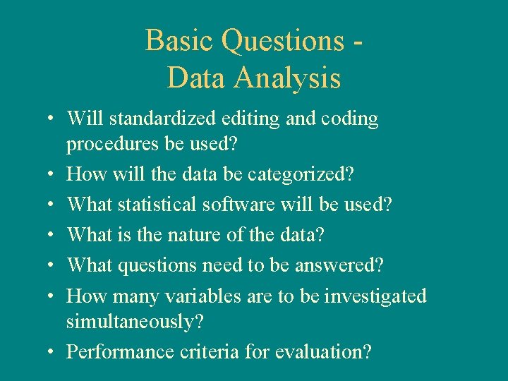 Basic Questions Data Analysis • Will standardized editing and coding procedures be used? •