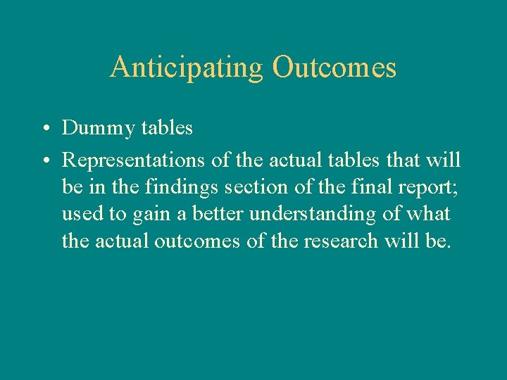Anticipating Outcomes • Dummy tables • Representations of the actual tables that will be