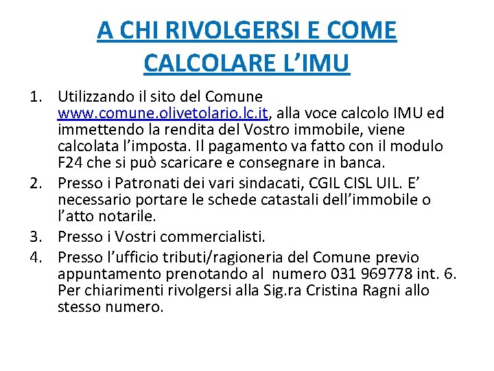 A CHI RIVOLGERSI E COME CALCOLARE L’IMU 1. Utilizzando il sito del Comune www.