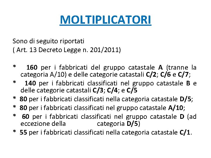 MOLTIPLICATORI Sono di seguito riportati ( Art. 13 Decreto Legge n. 201/2011) * 160