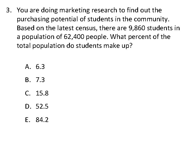 3. You are doing marketing research to find out the purchasing potential of students