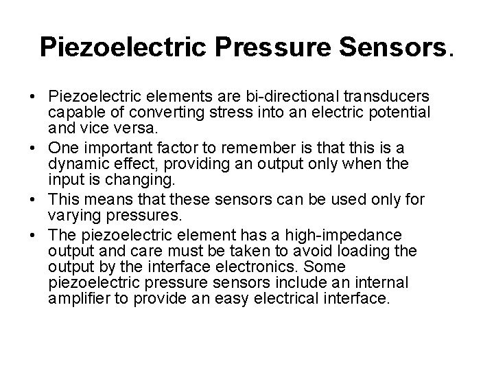 Piezoelectric Pressure Sensors. • Piezoelectric elements are bi-directional transducers capable of converting stress into