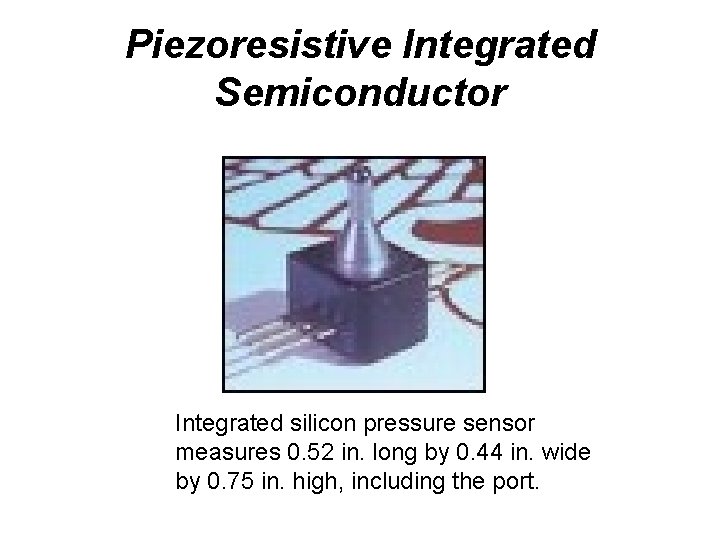 Piezoresistive Integrated Semiconductor Integrated silicon pressure sensor measures 0. 52 in. long by 0.