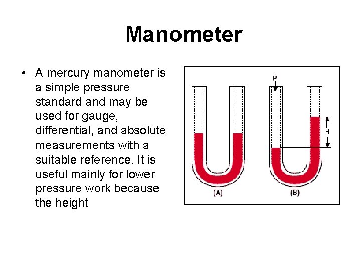  Manometer • A mercury manometer is a simple pressure standard and may be