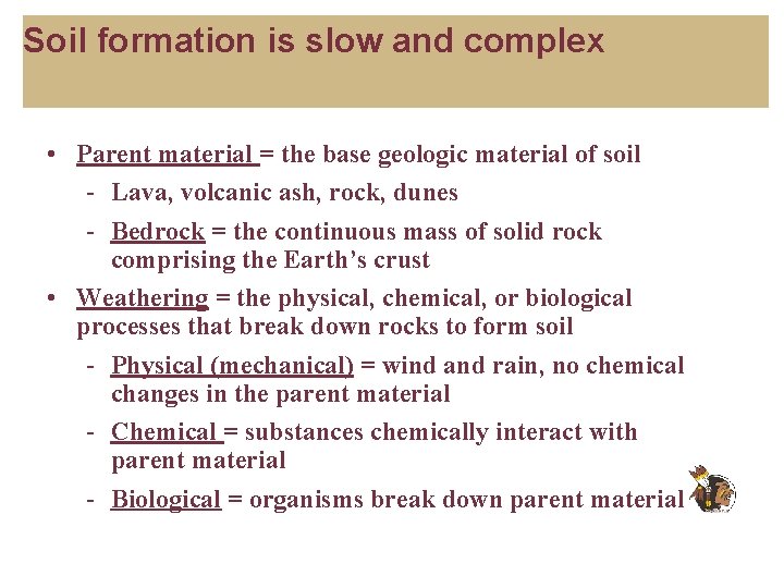 Soil formation is slow and complex • Parent material = the base geologic material