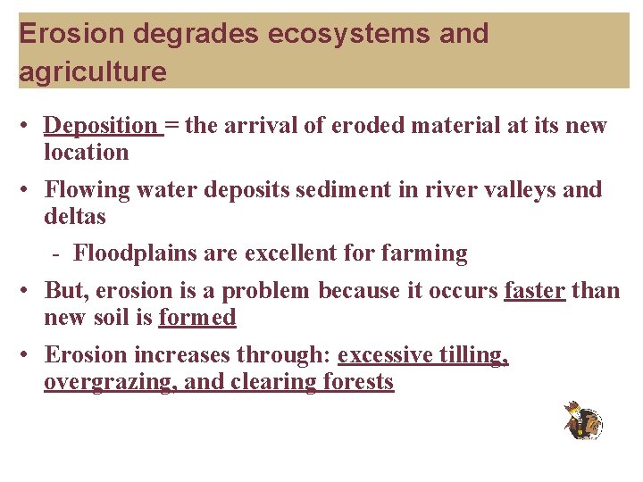 Erosion degrades ecosystems and agriculture • Deposition = the arrival of eroded material at