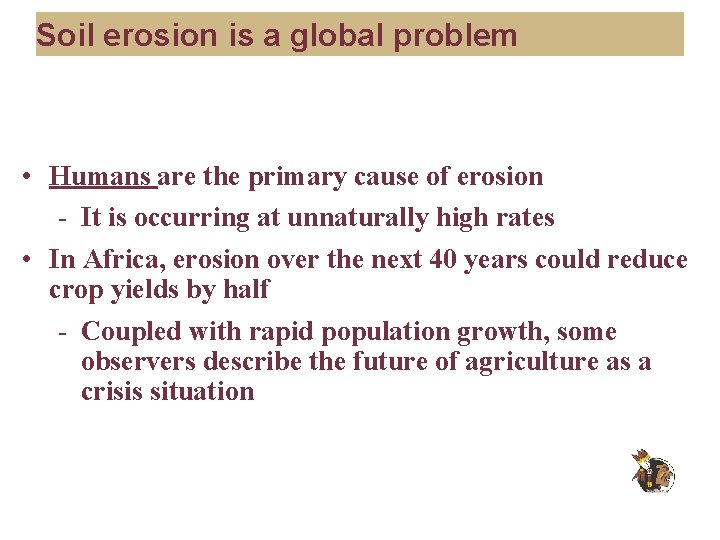 Soil erosion is a global problem • Humans are the primary cause of erosion