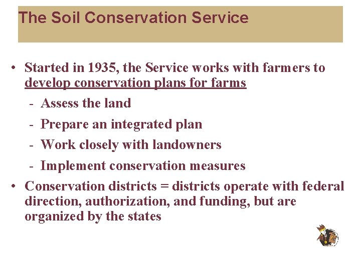 The Soil Conservation Service • Started in 1935, the Service works with farmers to