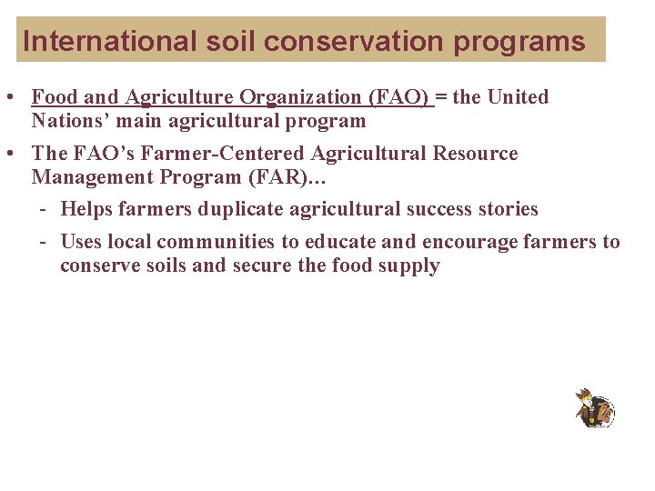 International soil conservation programs • Food and Agriculture Organization (FAO) = the United Nations’