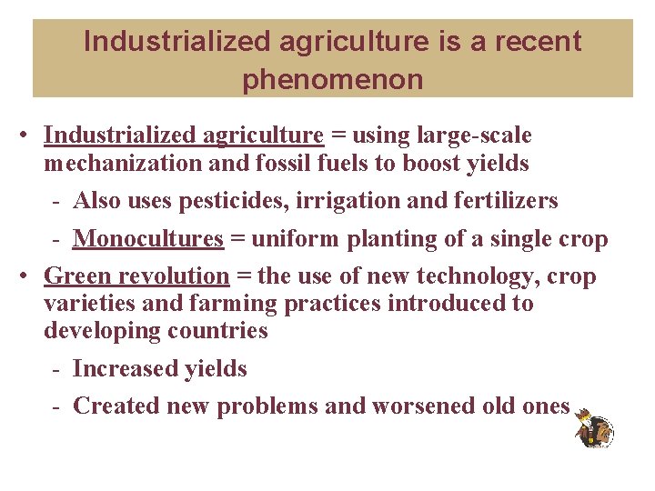 Industrialized agriculture is a recent phenomenon • Industrialized agriculture = using large-scale mechanization and