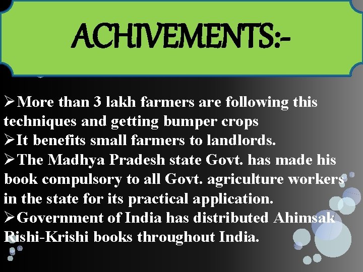 ACHIVEMENTS: ØMore than 3 lakh farmers are following this techniques and getting bumper crops