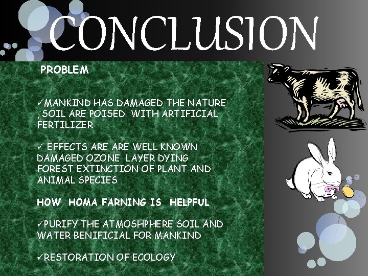 CONCLUSION PROBLEM üMANKIND HAS DAMAGED THE NATURE , SOIL ARE POISED WITH ARTIFICIAL FERTILIZER