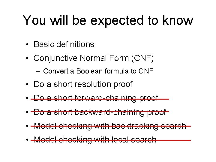 You will be expected to know • Basic definitions • Conjunctive Normal Form (CNF)