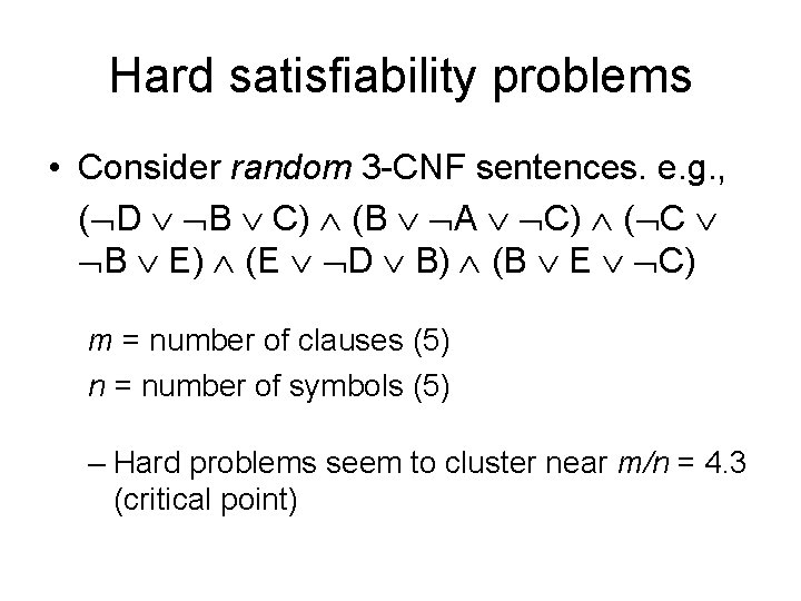 Hard satisfiability problems • Consider random 3 -CNF sentences. e. g. , ( D