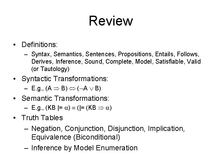 Review • Definitions: – Syntax, Semantics, Sentences, Propositions, Entails, Follows, Derives, Inference, Sound, Complete,