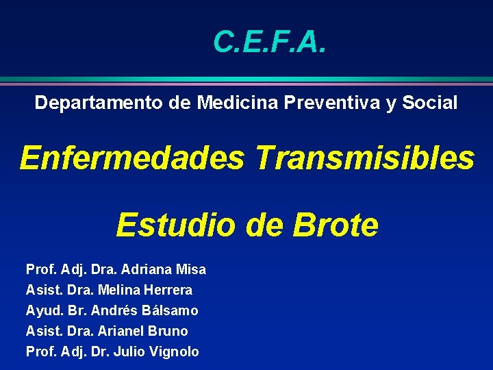 C. E. F. A. Departamento de Medicina Preventiva y Social Enfermedades Transmisibles Estudio de