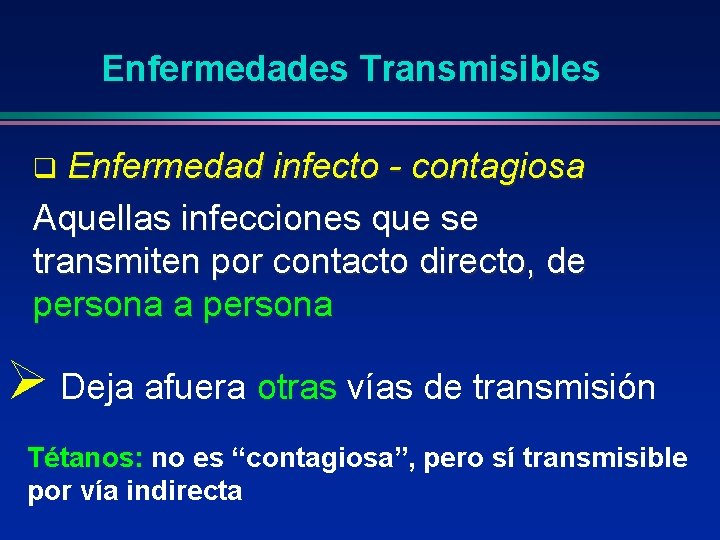 Enfermedades Transmisibles Enfermedad infecto - contagiosa Aquellas infecciones que se transmiten por contacto directo,