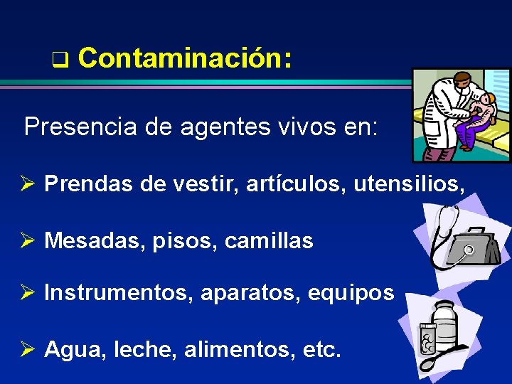 q Contaminación: Presencia de agentes vivos en: Ø Prendas de vestir, artículos, utensilios, Ø