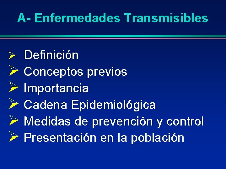 A- Enfermedades Transmisibles Ø Definición Ø Conceptos previos Ø Importancia Ø Cadena Epidemiológica Ø