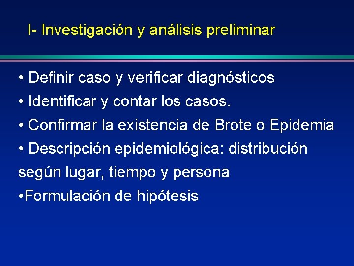 I- Investigación y análisis preliminar • Definir caso y verificar diagnósticos • Identificar y