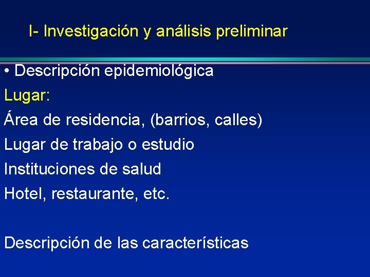 I- Investigación y análisis preliminar • Descripción epidemiológica Lugar: Área de residencia, (barrios, calles)