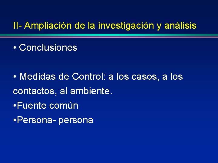 II- Ampliación de la investigación y análisis • Conclusiones • Medidas de Control: a