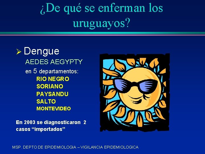 ¿De qué se enferman los uruguayos? Ø Dengue AEDES AEGYPTY en 5 departamentos: RIO