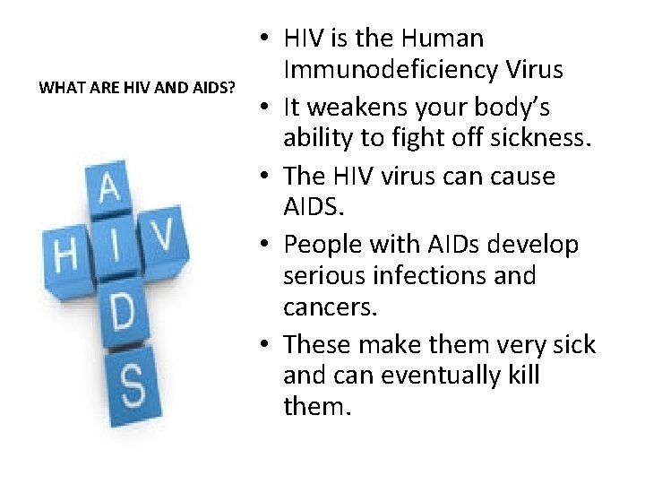 WHAT ARE HIV AND AIDS? • HIV is the Human Immunodeficiency Virus • It