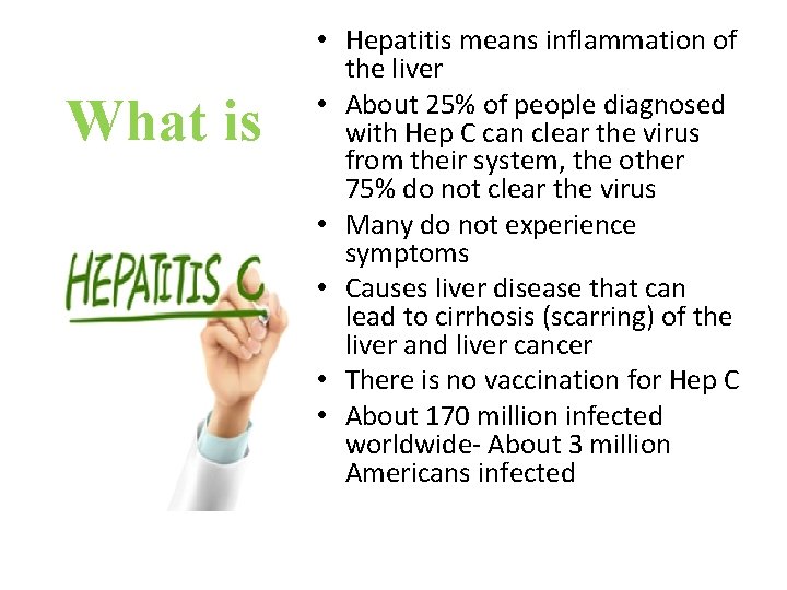 What is • Hepatitis means inflammation of the liver • About 25% of people