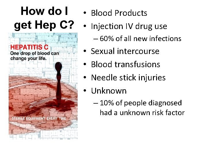 How do I • get Hep C? • Blood Products Injection IV drug use