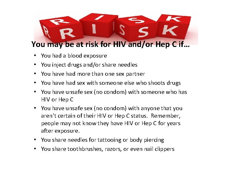 You may be at risk for HIV and/or Hep C if… You had a