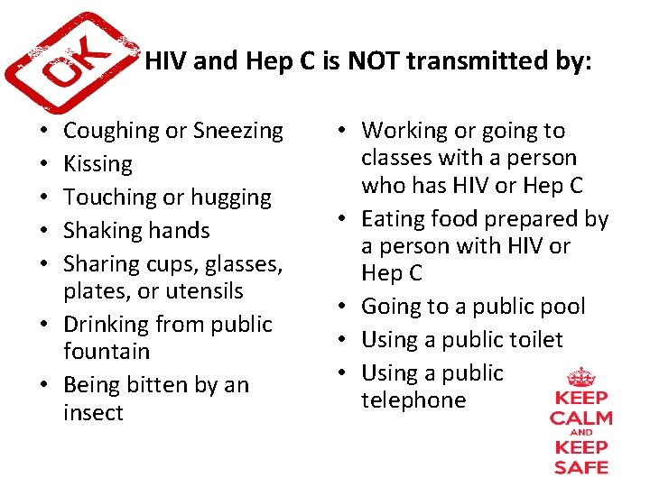 HIV and Hep C is NOT transmitted by: Coughing or Sneezing Kissing Touching or