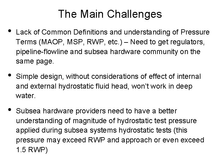 The Main Challenges • Lack of Common Definitions and understanding of Pressure Terms (MAOP,