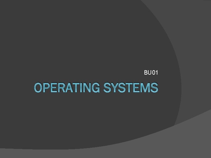 BU 01 OPERATING SYSTEMS 