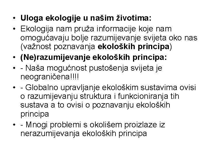  • Uloga ekologije u našim životima: • Ekologija nam pruža informacije koje nam